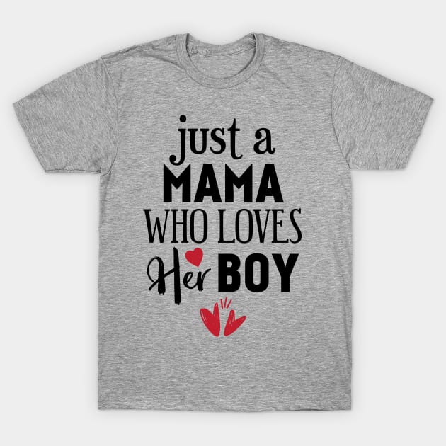 Just a mama who loves her boy T-Shirt by Tesszero